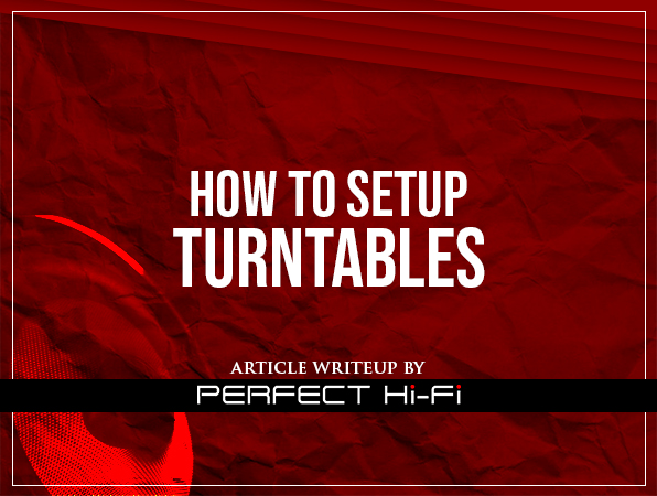 ARTICLE: HOW TO SETUP A TURNTABLE