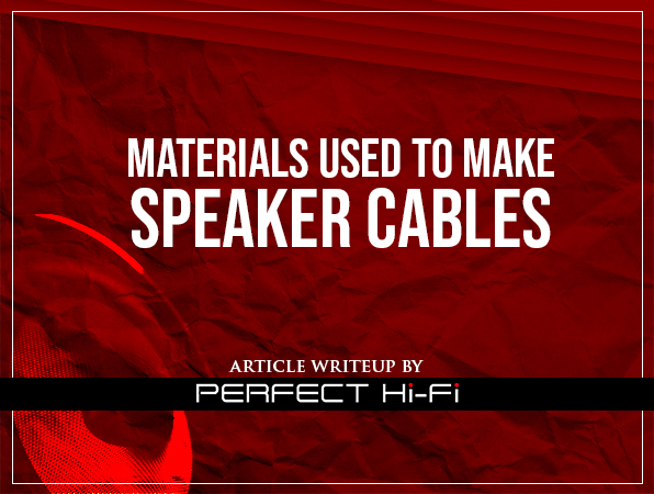 ARTICLE: MATERIALS USED TO MAKE SPEAKER CABLES