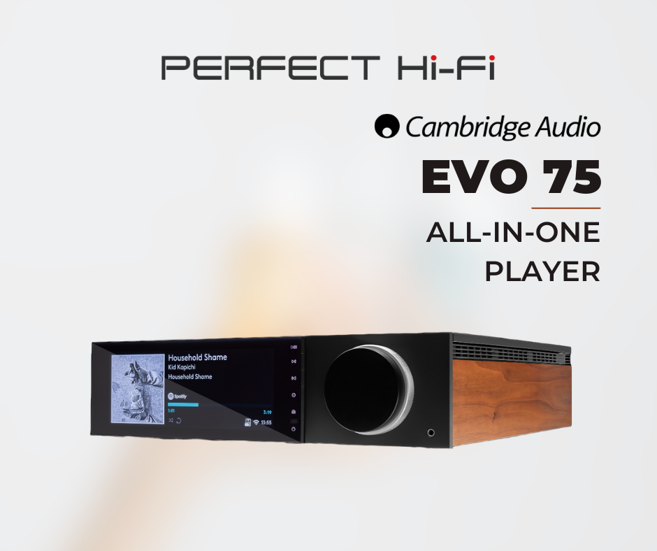 Cambridge Audio Evo 75 PERFECT HIFI